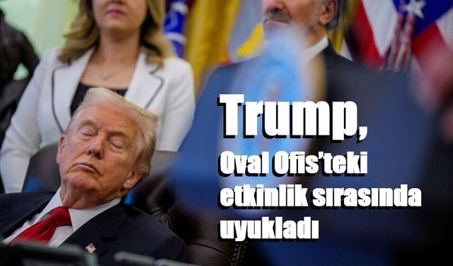 Trump, Oval Ofis’teki etkinlik sırasında uyukladı
