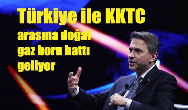 Türkiye ile KKTC arasına doğal gaz boru hattı geliyor