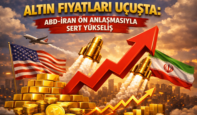 Altın fiyatları uçuşta: ABD-İran ön anlaşmasıyla sert yükseliş