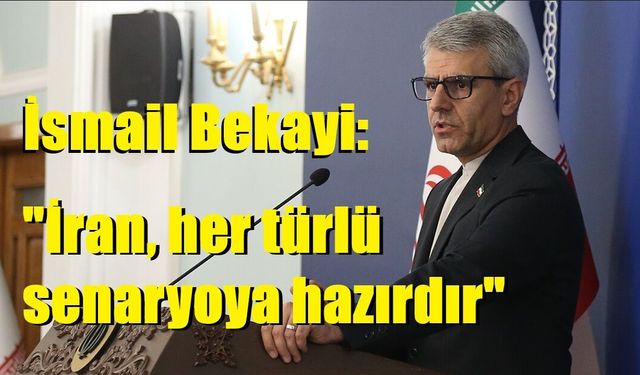 İsmail Bekayi: "İran, her türlü senaryoya hazırdır"