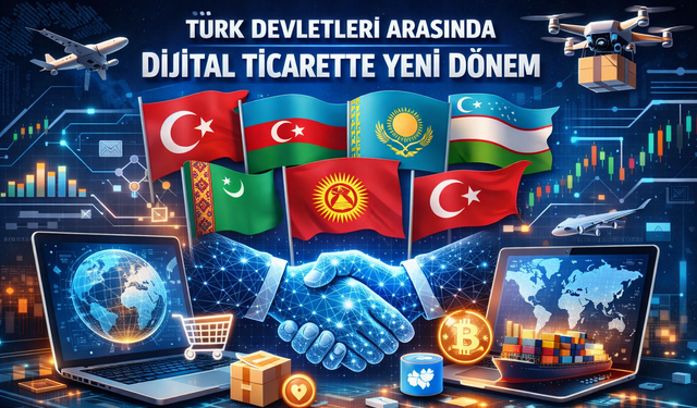Türk devletleri arasında dijital ticarette yeni dönem