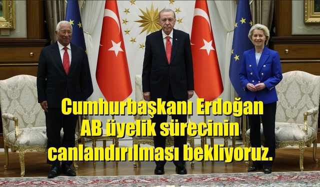 Cumhurbaşkanı Erdoğan, AB Komisyonu Başkanı Leyen ve AB Konseyi Başkanı Costa’yı kabul etti