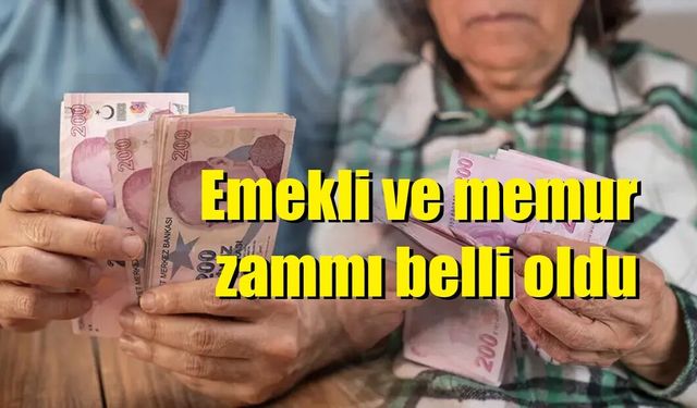 Emekli ve memur zammı belli oldu