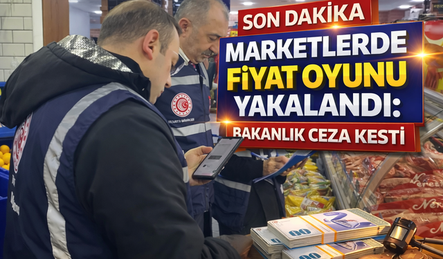 Marketlerde Fiyat Oyunu Yakalandı: Bakanlık Ceza Kesti