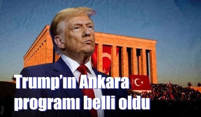 Trump’ın Ankara programı belli oldu