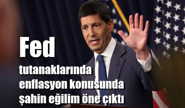 Fed tutanaklarında enflasyon konusunda şahin eğilim öne çıktı