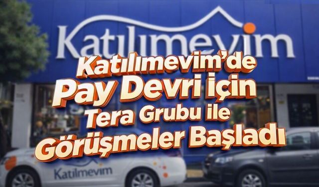 Katılımevim’de Pay Devri İçin Tera Grubu ile Görüşmeler Başladı