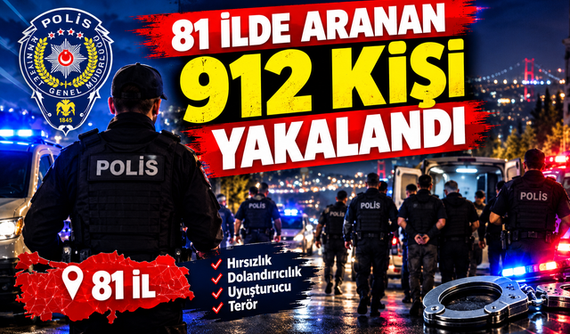 81 ilde aranan 912 kişi yakalandı