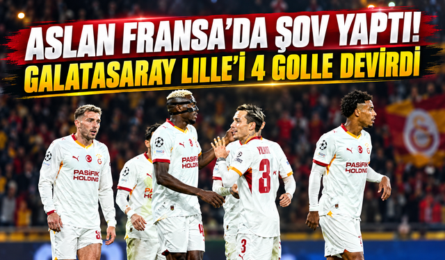 Aslan Fransa'da Şov Yaptı! Galatasaray Lille'i 4 Golle Devirdi