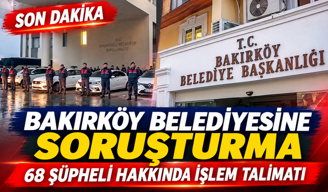 Bakırköy Belediyesine yönelik soruşturmada 68 şüpheli hakkında işlem talimatı