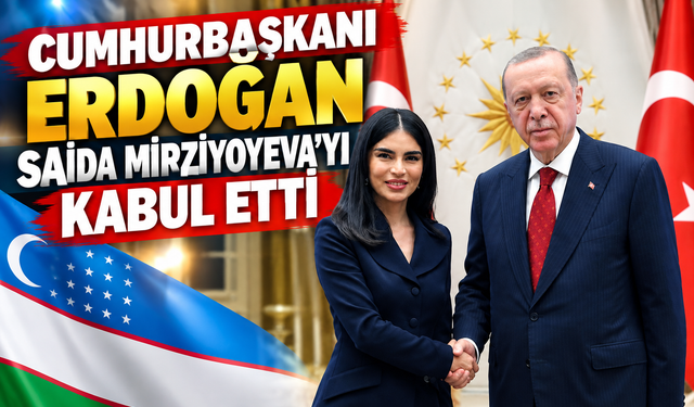 Cumhurbaşkanı Erdoğan, Saida Mirziyoyeva’yı kabul etti