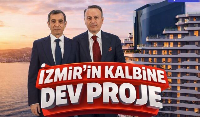 İZMİR’İN KALBİNE DEV PROJE
