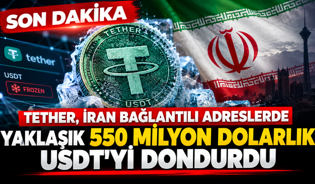 Tether, İran bağlantılı adreslerde yaklaşık 550 milyon dolarlık USDT’yi dondurdu