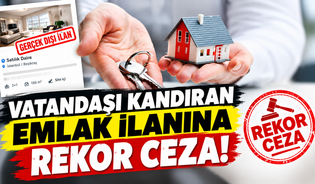 VATANDAŞI KANDIRAN EMLAK İLANINA REKOR CEZA!