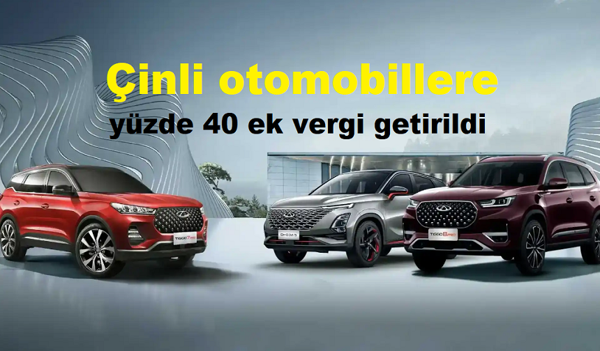 Otomobil alacaklar dikkat! Çinli otomobillere yüzde 40 ek vergi getirildi