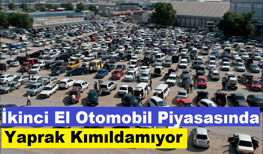 İkinci el otomobil piyasasında yaprak kımıldamıyor!