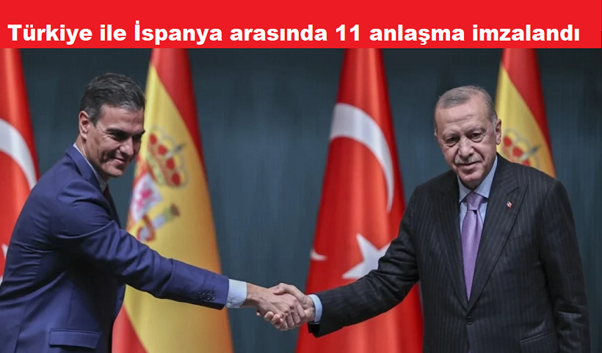 Türkiye ile İspanya arasında 11 anlaşma imzalandı