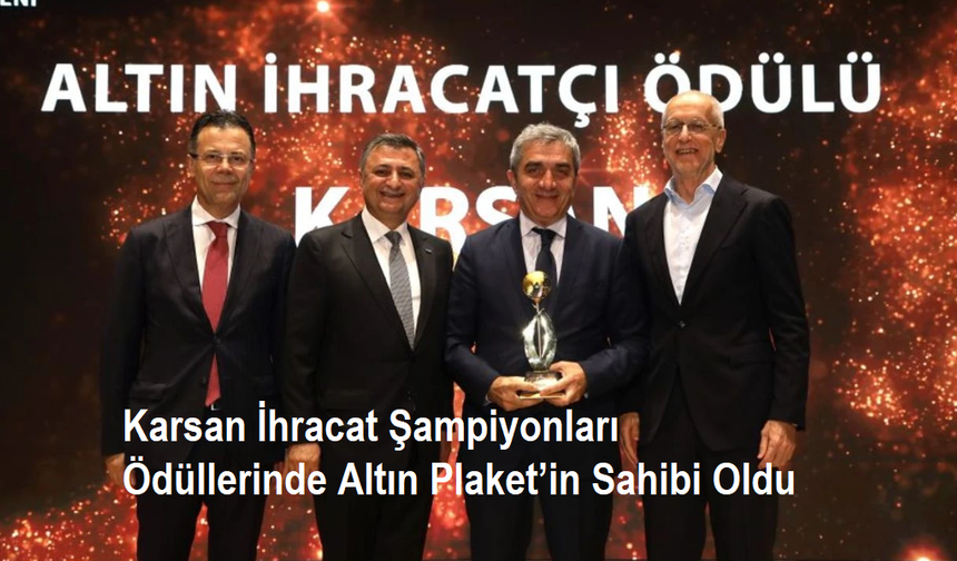 Karsan İhracat Şampiyonları Ödüllerinde Altın Plaket’in Sahibi Oldu