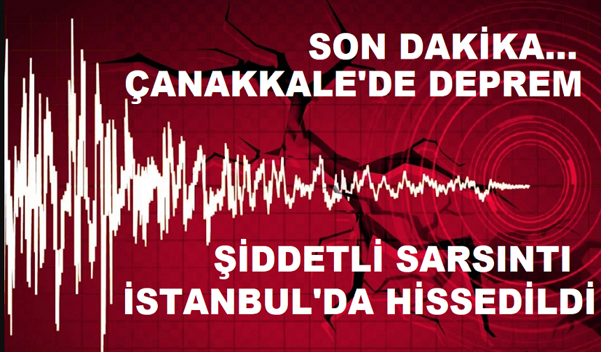 Çanakkale'de 4.7 büyüklüğünde deprem!