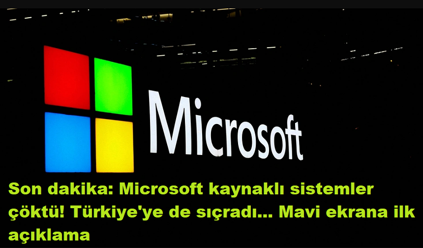 Son dakika: Microsoft kaynaklı sistemler çöktü! Türkiye'ye de sıçradı... Mavi ekrana ilk açıklama