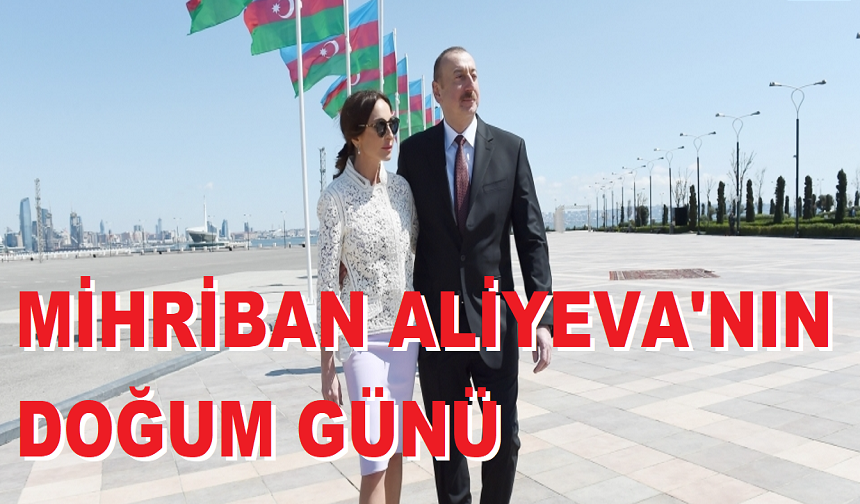 MİHRİBAN ALİYEVA'NIN DOĞUM GÜNÜ