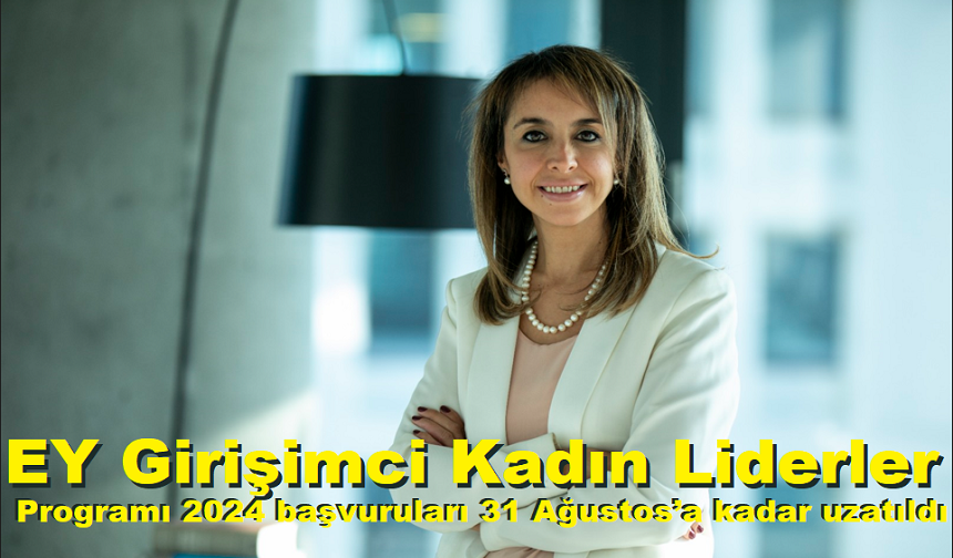 EY Girişimci Kadın Liderler Programı 2024 başvuruları 31 Ağustos’a kadar uzatıldı