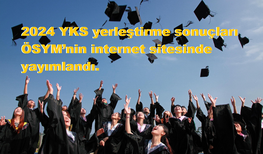 2024 YKS Yerleştirme Sonuçları açıklandı!