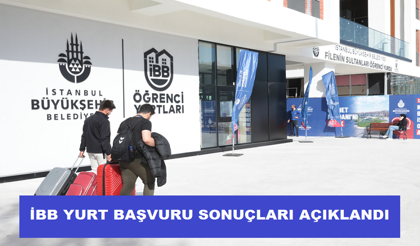 İBB YURT BAŞVURU SONUÇLARI AÇIKLANDI