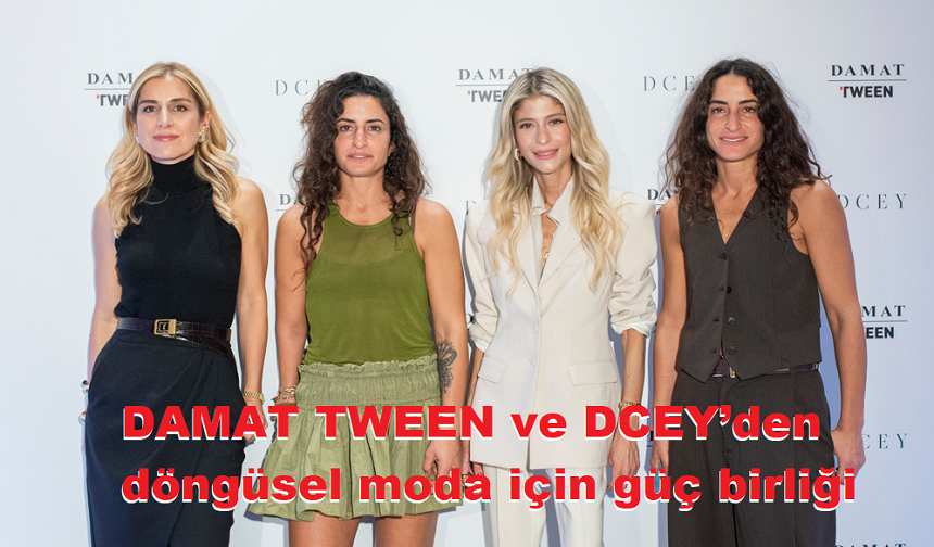 DAMAT TWEEN ve DCEY’den döngüsel moda için güç birliği