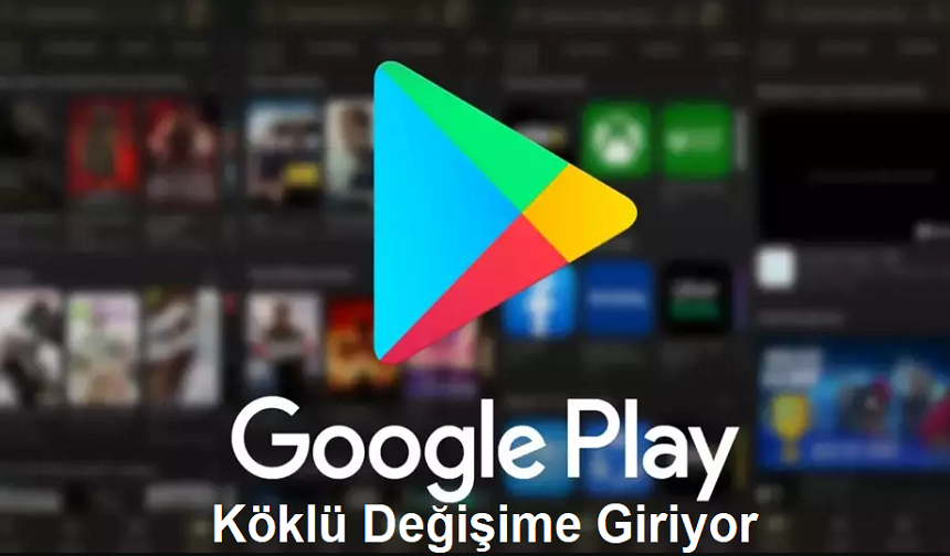 Google Play'de köklü değişime giriyor!