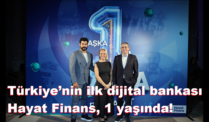 Türkiye’nin ilk dijital bankası Hayat Finans, 1 yaşında!