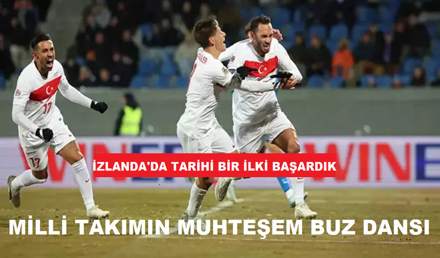 MİLLİ FUTBOL TAKIMIMIZIN İZLANDA ZAFERİ