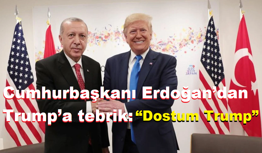 Cumhurbaşkanı Erdoğan’dan Trump’a tebrik: “Dostum Trump”