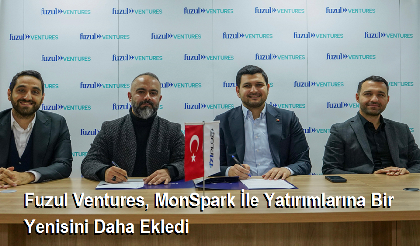 Fuzul Ventures, MonSpark İle Yatırımlarına Bir Yenisini Daha Ekledi