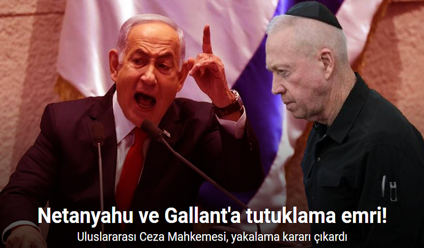 Uluslararası Ceza Mahkemesi'nden Netanyahu ve Gallant'a tutuklama emri