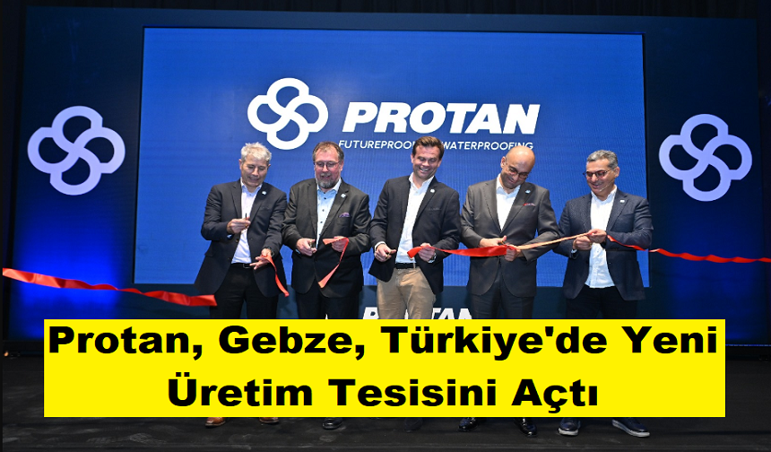 Protan, Gebze, Türkiye'de Yeni Üretim Tesisini Açtı