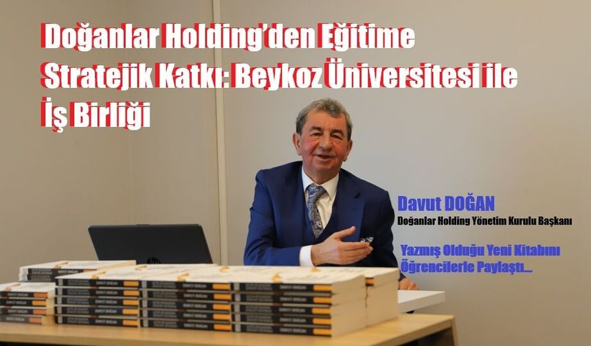 Doğanlar Holding’den Eğitime Stratejik Katkı: Beykoz Üniversitesi ile İş Birliği