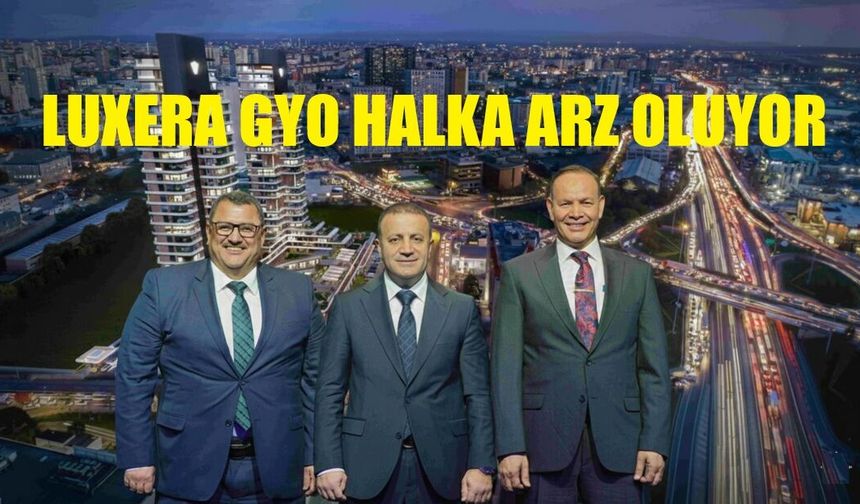 Luxera GYO halka arz oluyor Talep toplama tarihleri 2-3-4 Mart