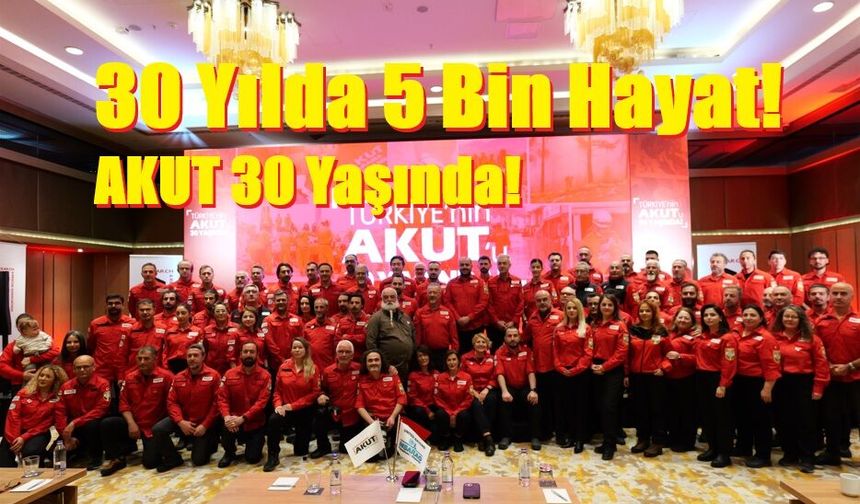 30 Yılda 5 Bin Hayat! AKUT 30 Yaşında!