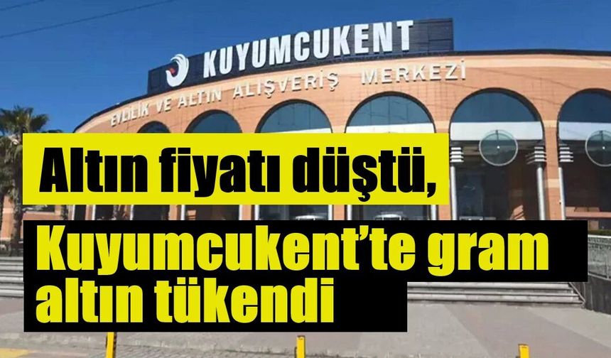 Altın fiyatı düştü, Kuyumcukent’te gram altın tükendi