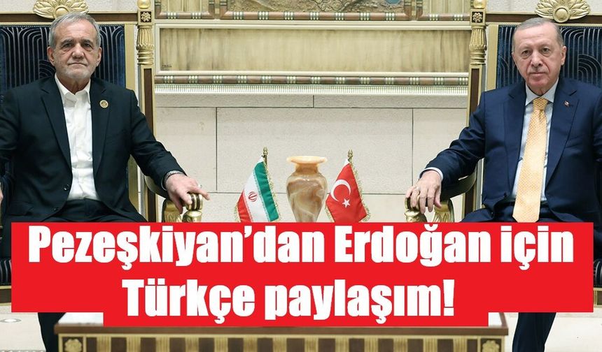 Pezeşkiyan’dan Erdoğan için Türkçe paylaşım!