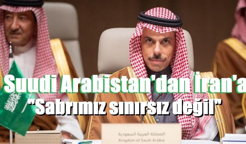 Suudi Arabistan'dan İran'a Sabrımız sınırsız değil
