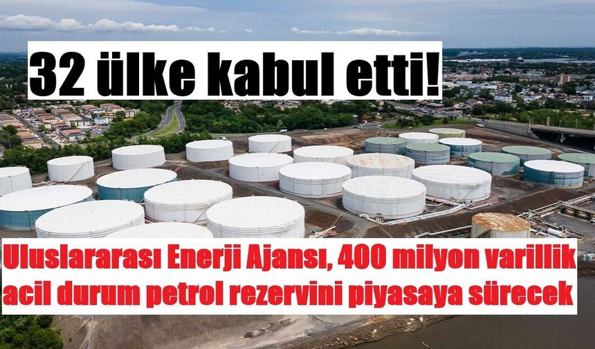 Uluslararası Enerji Ajansı, 400 milyon varillik acil durum petrol rezervini piyasaya sürecek
