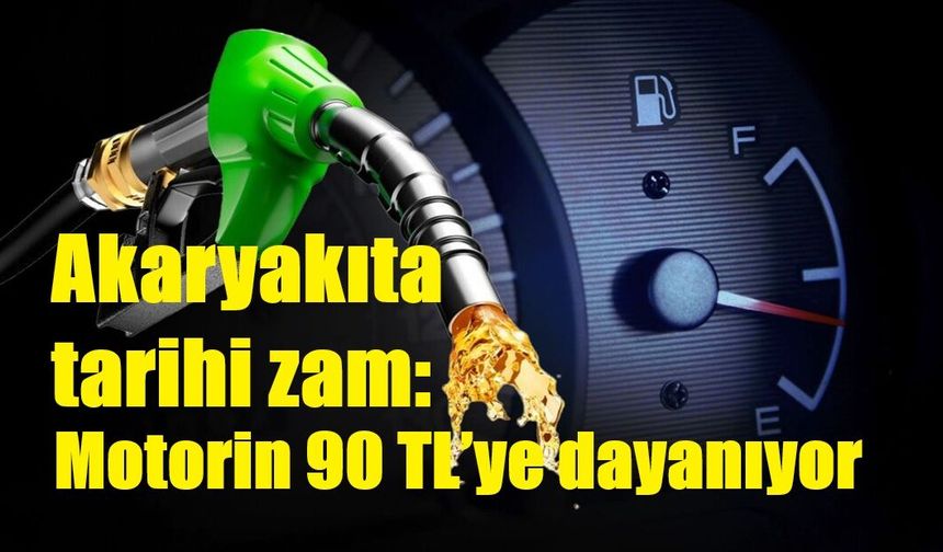 Akaryakıta tarihi zam: Motorin 90 TL’ye dayanıyor