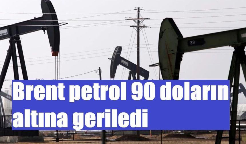 Brent petrol 90 doların altına geriledi