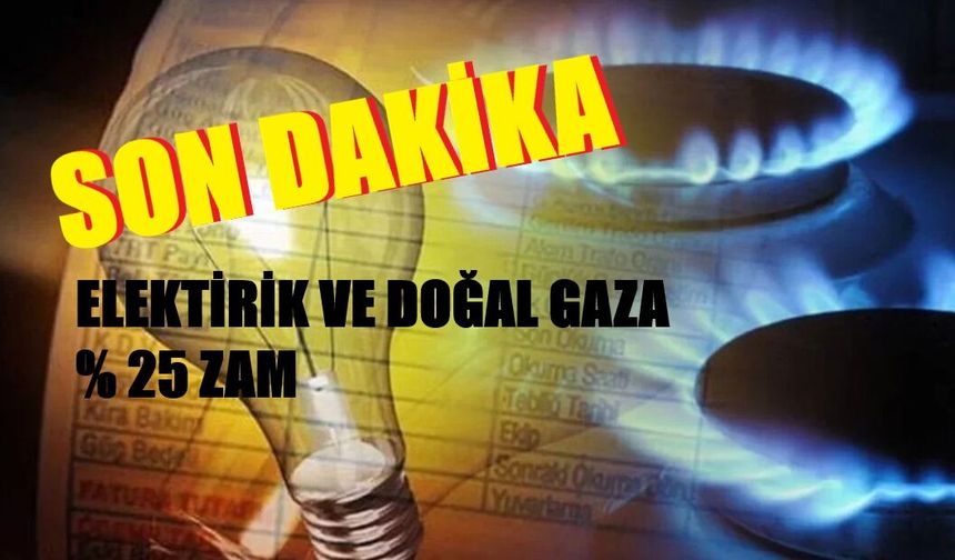 EPDK: Elektrik ve doğalgaza yüzde 25 oranında artış yapıldı