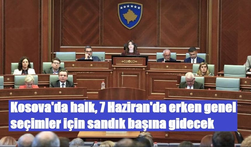 Kosova'da halk, 7 Haziran'da erken genel seçimler için sandık başına gidecek