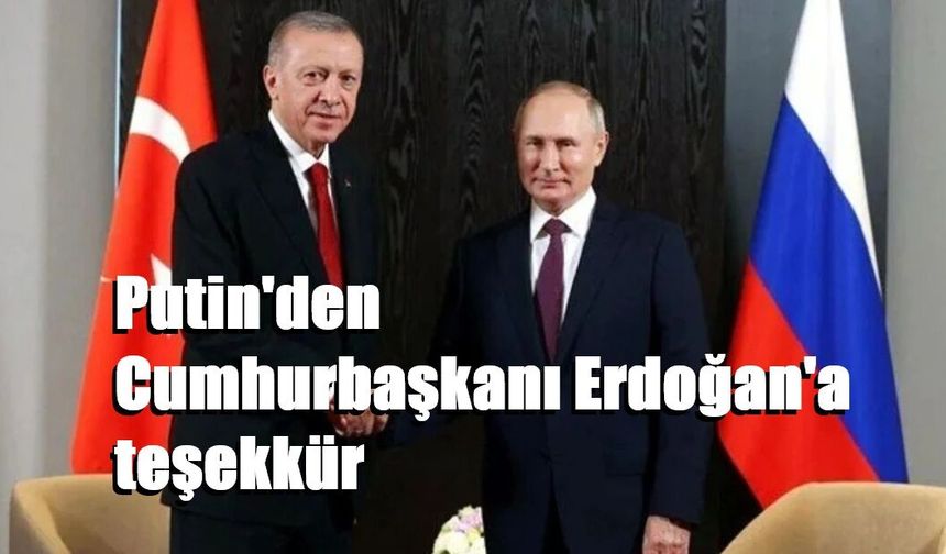 Putin'den Cumhurbaşkanı Erdoğan'a teşekkür