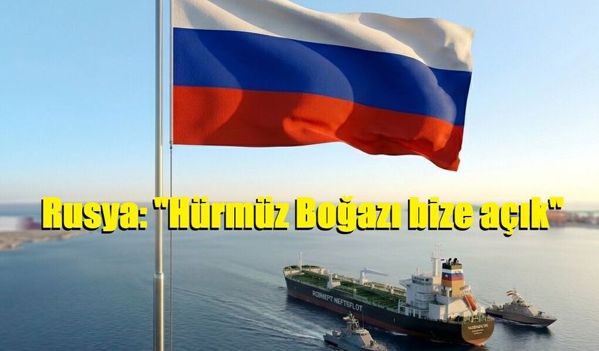 Rusya: "Hürmüz Boğazı bize açık"