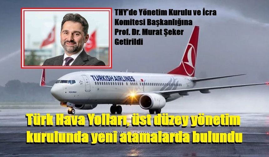 Türk Hava Yolları, üst düzey yönetim kurulunda yeni atamalarda bulundu